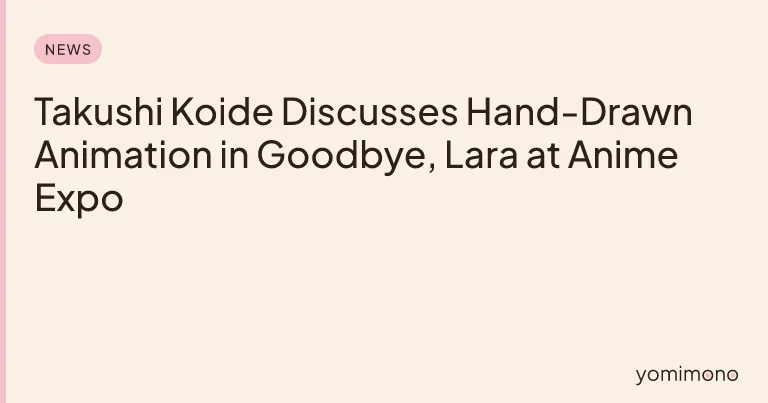 Takushi Koide Discusses Hand-Drawn Animation in Goodbye, Lara at Anime Expo