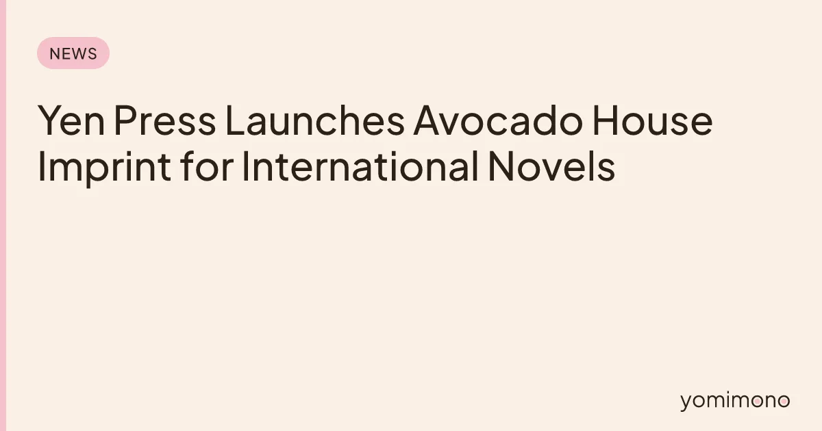 Yen Press Launches Avocado House Imprint for International Novels