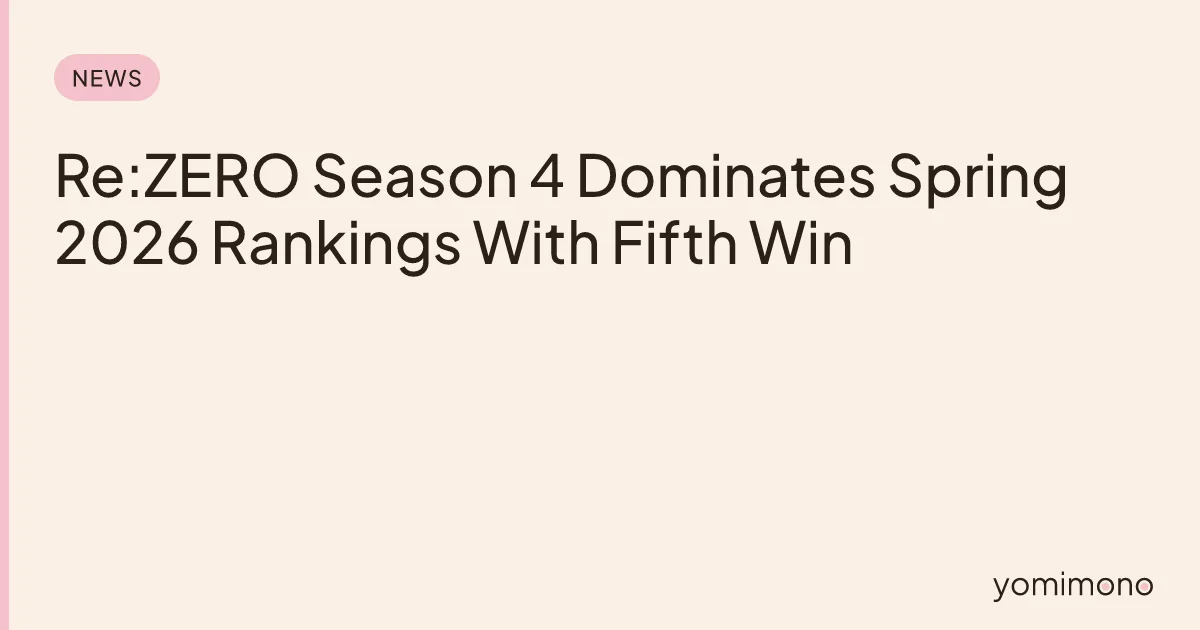Re:ZERO Season 4 Dominates Spring 2026 Rankings With Fifth Win