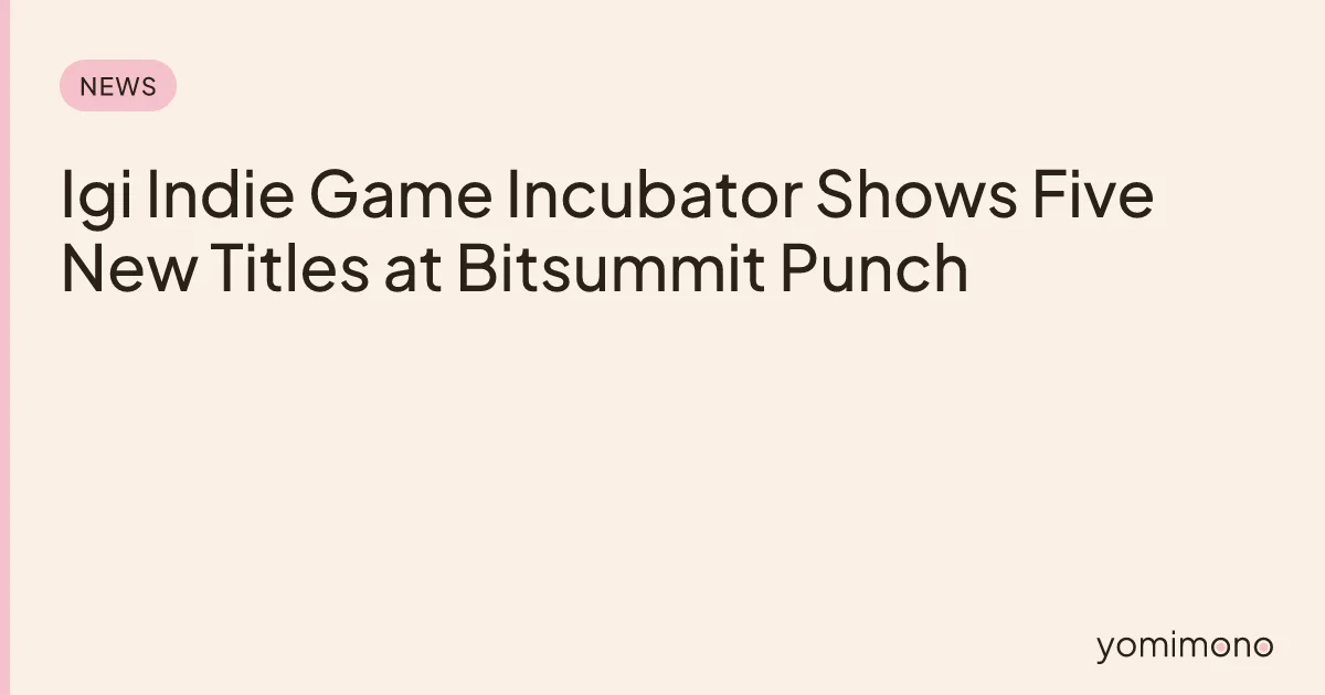 Igi Indie Game Incubator Shows Five New Titles at Bitsummit Punch