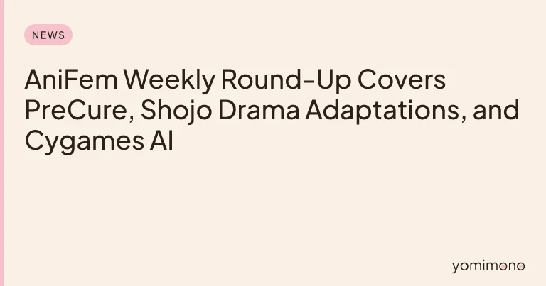 AniFem Weekly Round-Up Covers PreCure, Shojo Drama Adaptations, and Cygames AI