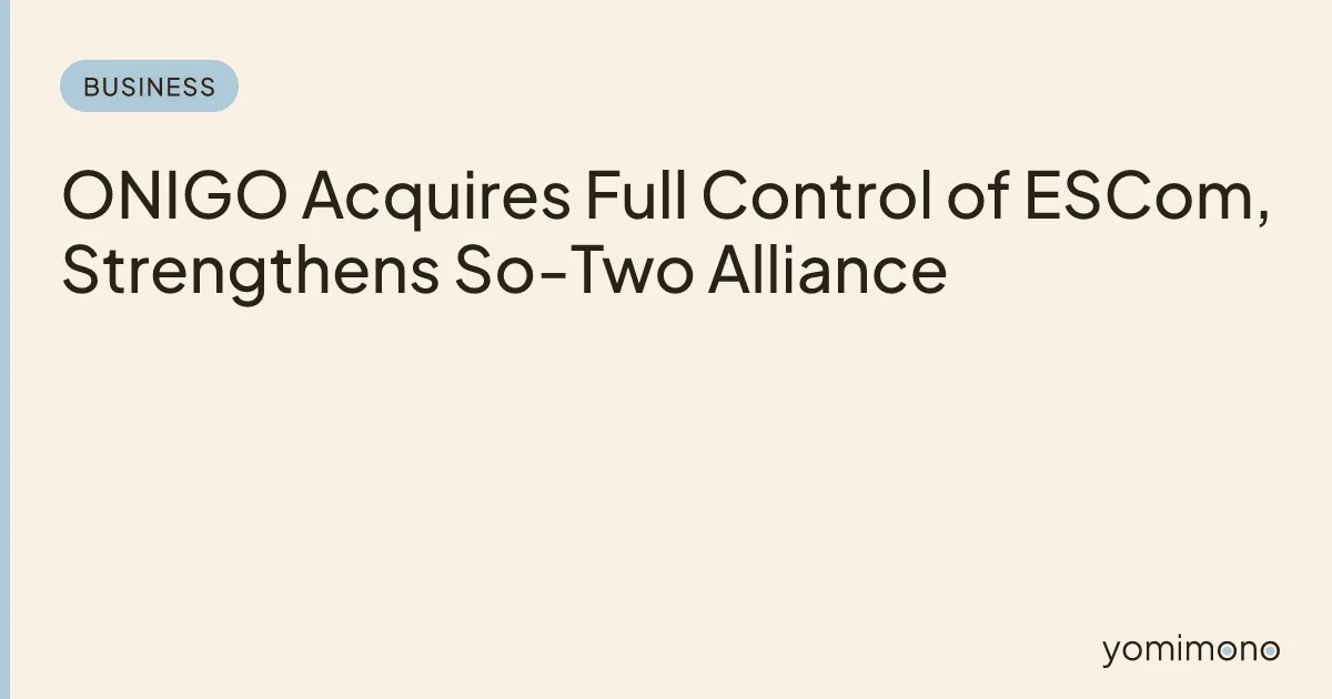 ONIGO Acquires Full Control of ESCom, Strengthens So-Two Alliance