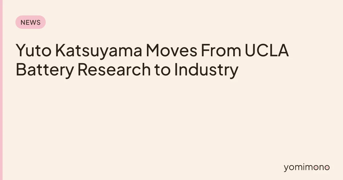 Yuto Katsuyama Moves From UCLA Battery Research to Industry