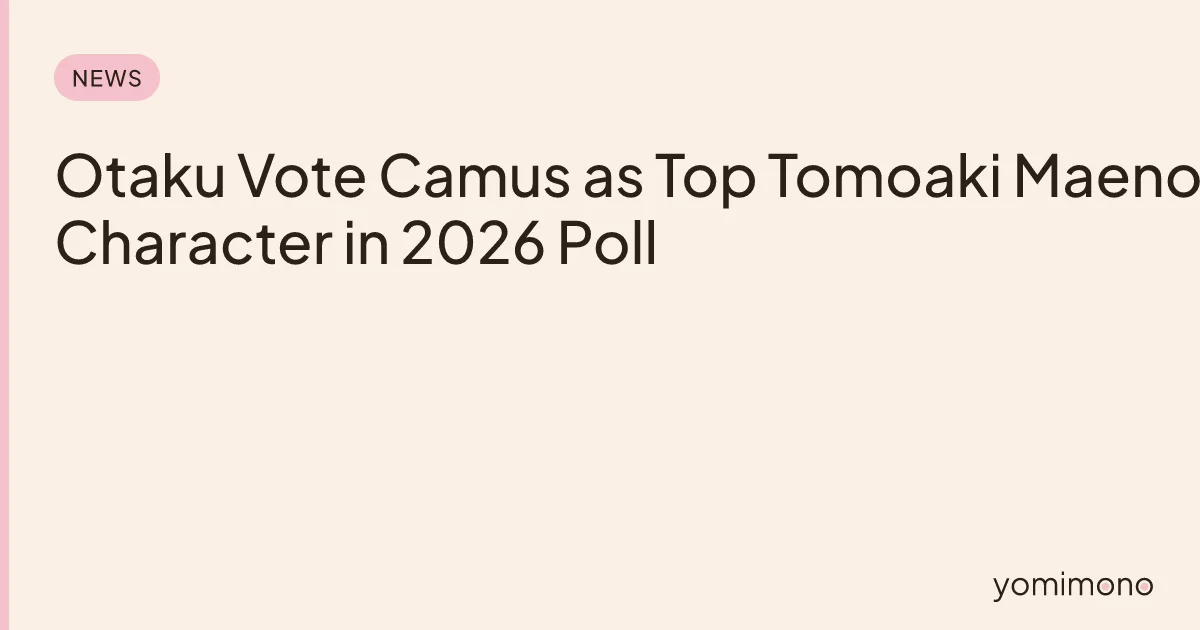 Otaku Vote Camus as Top Tomoaki Maeno Character in 2026 Poll