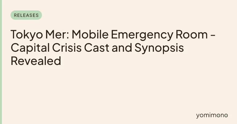 Tokyo Mer: Mobile Emergency Room - Capital Crisis Cast and Synopsis Revealed