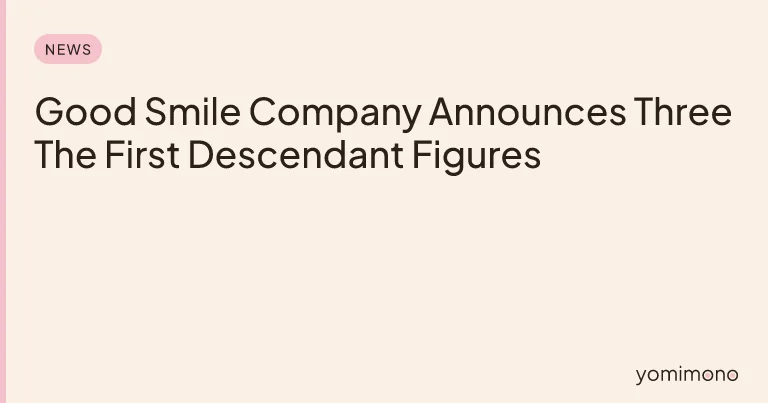 Good Smile Company Announces Three The First Descendant Figures