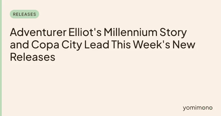 Adventurer Elliot's Millennium Story and Copa City Lead This Week's New Releases