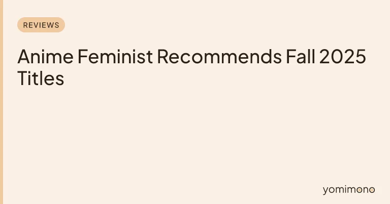 Anime Feminist Recommends Fall 2025 Titles
