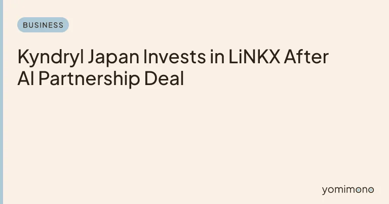 Kyndryl Japan Invests in LiNKX After AI Partnership Deal