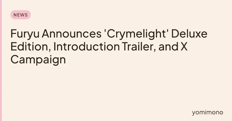 Furyu Announces 'Crymelight' Deluxe Edition, Introduction Trailer, and X Campaign