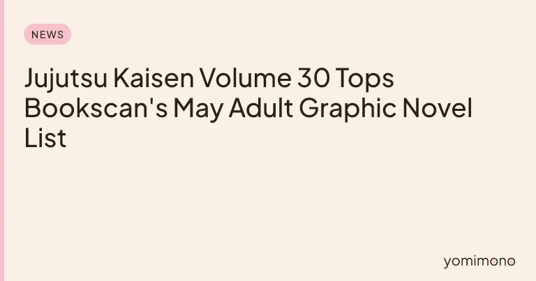 Jujutsu Kaisen Volume 30 Tops Bookscan's May Adult Graphic Novel List