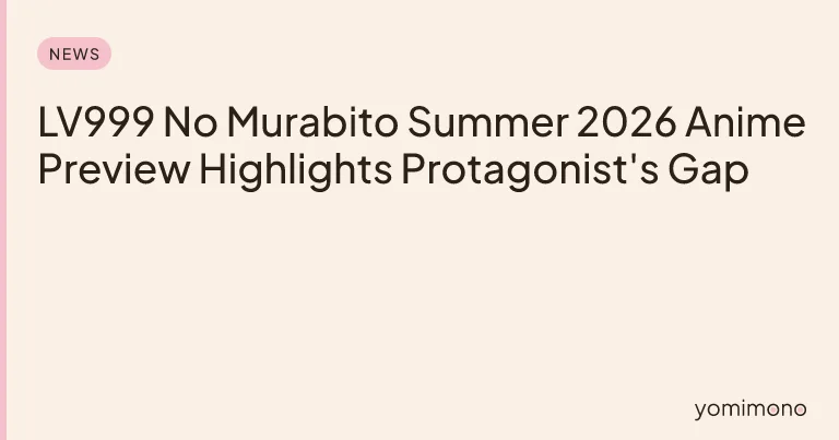 LV999 No Murabito Summer 2026 Anime Preview Highlights Protagonist's Gap