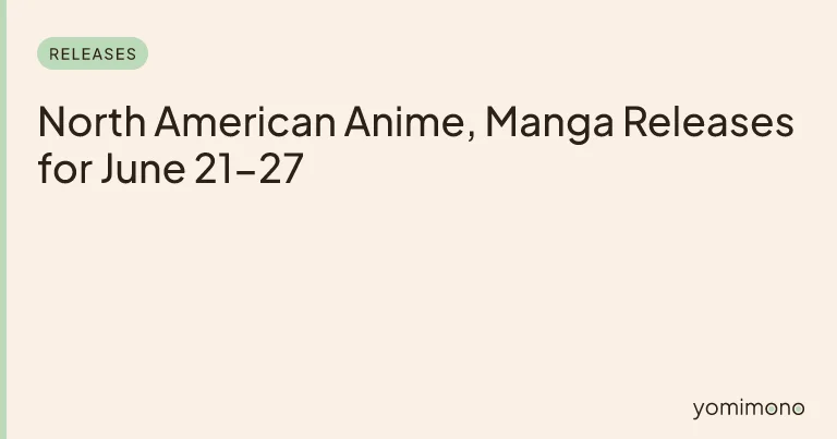 North American Anime, Manga Releases for June 21-27