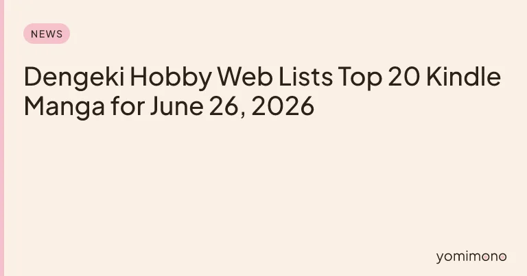 Dengeki Hobby Web Lists Top 20 Kindle Manga for June 26, 2026