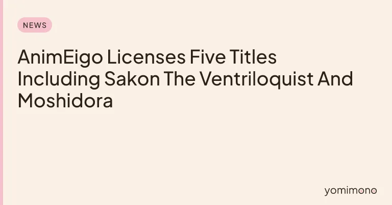AnimEigo Licenses Five Titles Including Sakon The Ventriloquist And Moshidora
