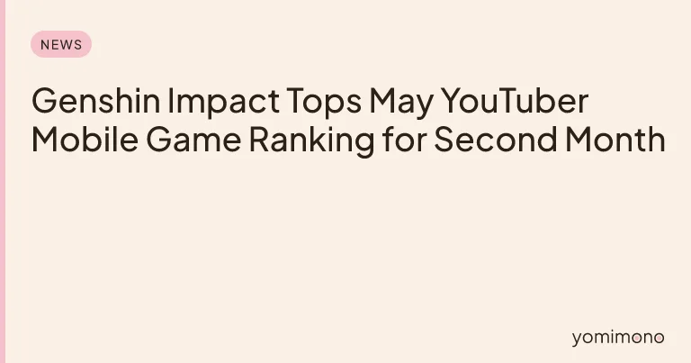 Genshin Impact Tops May YouTuber Mobile Game Ranking for Second Month