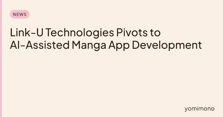 Link-U Technologies Pivots to AI-Assisted Manga App Development