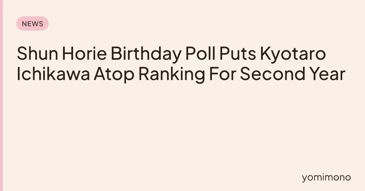 Shun Horie Birthday Poll Puts Kyotaro Ichikawa Atop Ranking For Second Year