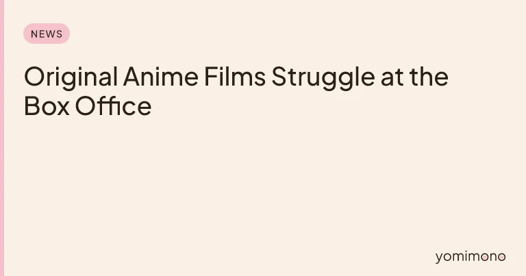 Original Anime Films Struggle at the Box Office
