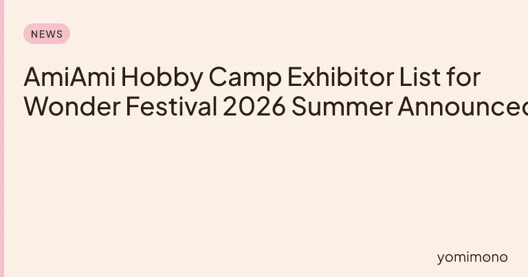 AmiAmi Hobby Camp Exhibitor List for Wonder Festival 2026 Summer Announced