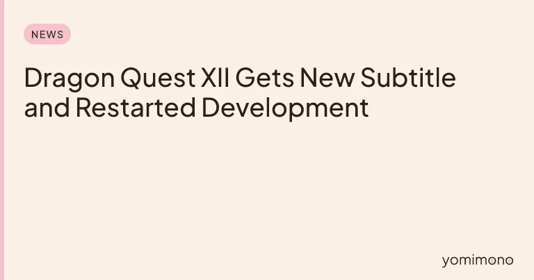 Dragon Quest XII Gets New Subtitle and Restarted Development