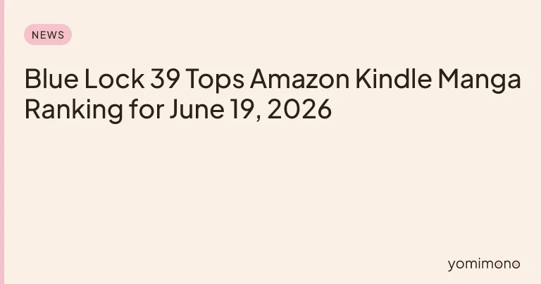 Blue Lock 39 Tops Amazon Kindle Manga Ranking for June 19, 2026