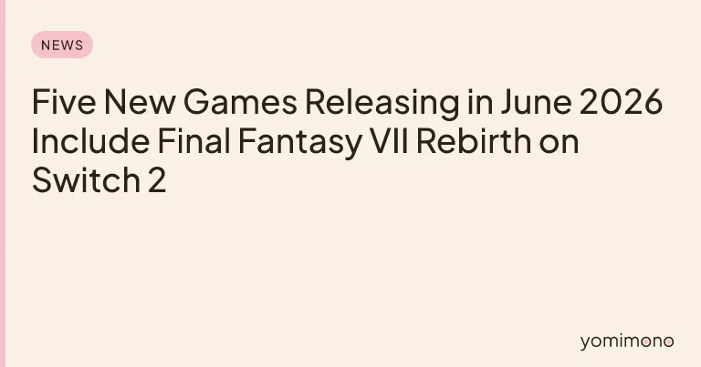 Five New Games Releasing in June 2026 Include Final Fantasy VII Rebirth on Switch 2