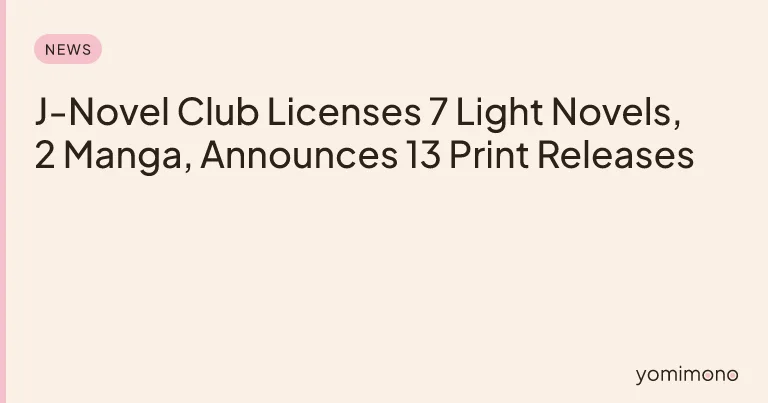 J-Novel Club Licenses 7 Light Novels, 2 Manga, Announces 13 Print Releases