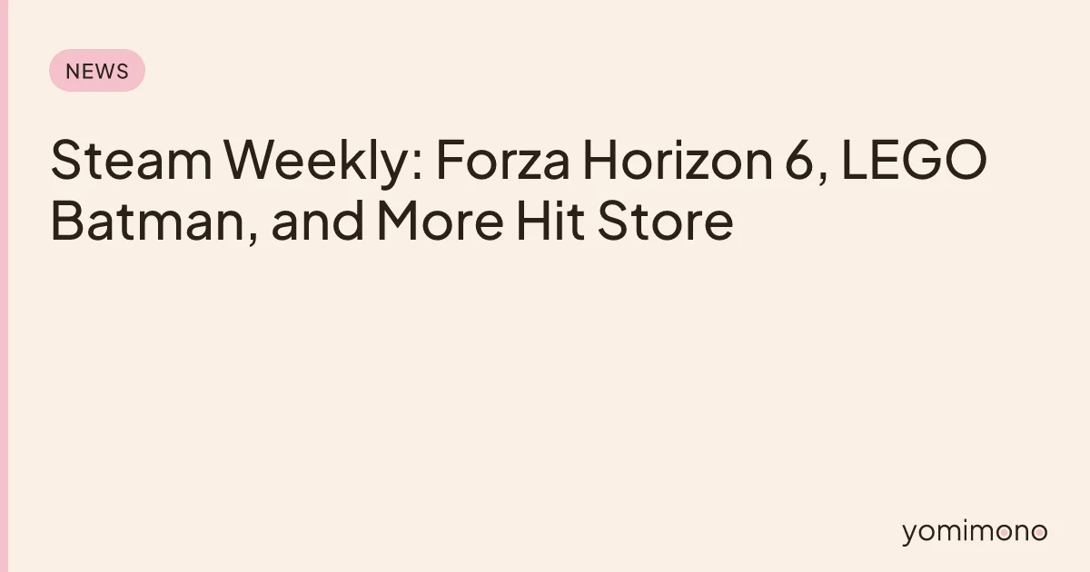 Steam Weekly: Forza Horizon 6, LEGO Batman, and More Hit Store