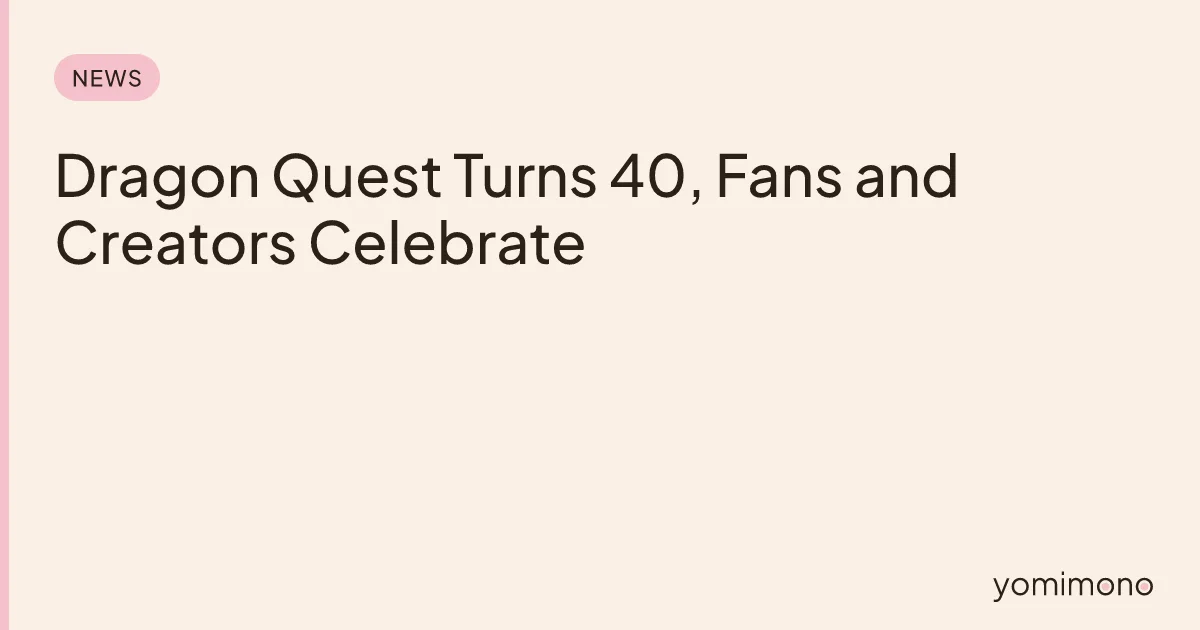 Dragon Quest Turns 40, Fans and Creators Celebrate