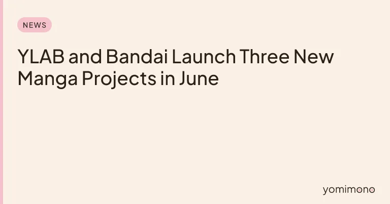 YLAB and Bandai Launch Three New Manga Projects in June