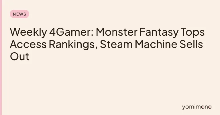 Weekly 4Gamer: Monster Fantasy Tops Access Rankings, Steam Machine Sells Out