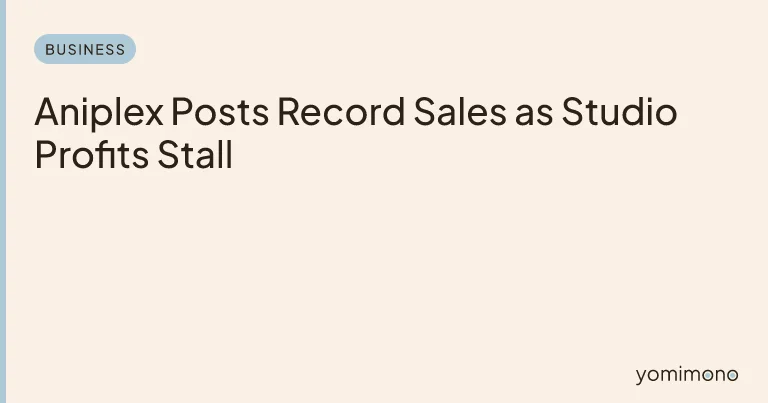 Aniplex Posts Record Sales as Studio Profits Stall