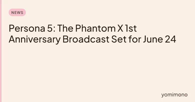 Persona 5: The Phantom X 1st Anniversary Broadcast Set for June 24