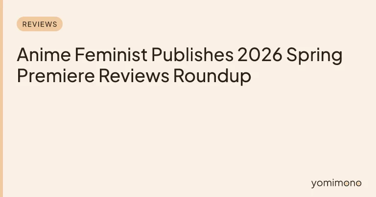Anime Feminist Publishes 2026 Spring Premiere Reviews Roundup