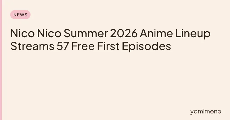 Nico Nico Summer 2026 Anime Lineup Streams 57 Free First Episodes