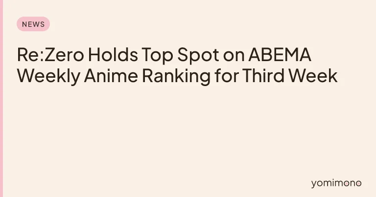 Re:Zero Holds Top Spot on ABEMA Weekly Anime Ranking for Third Week