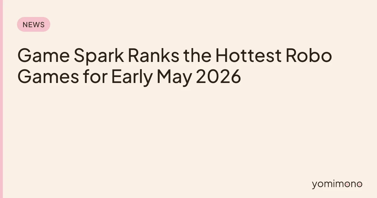 Game Spark Ranks the Hottest Robo Games for Early May 2026