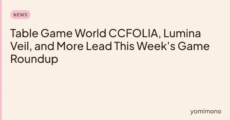 Table Game World CCFOLIA, Lumina Veil, and More Lead This Week's Game Roundup