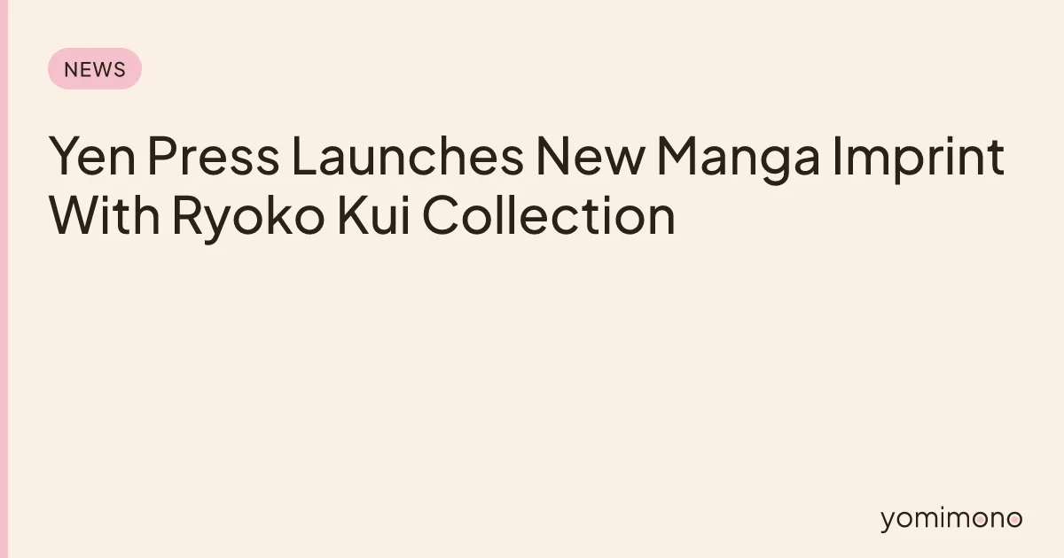 Yen Press Launches New Manga Imprint With Ryoko Kui Collection