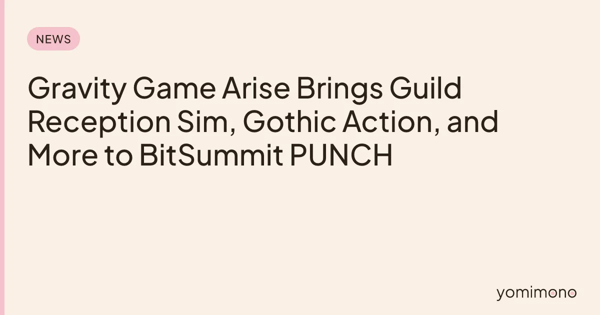 Gravity Game Arise Brings Guild Reception Sim, Gothic Action, and More to BitSummit PUNCH