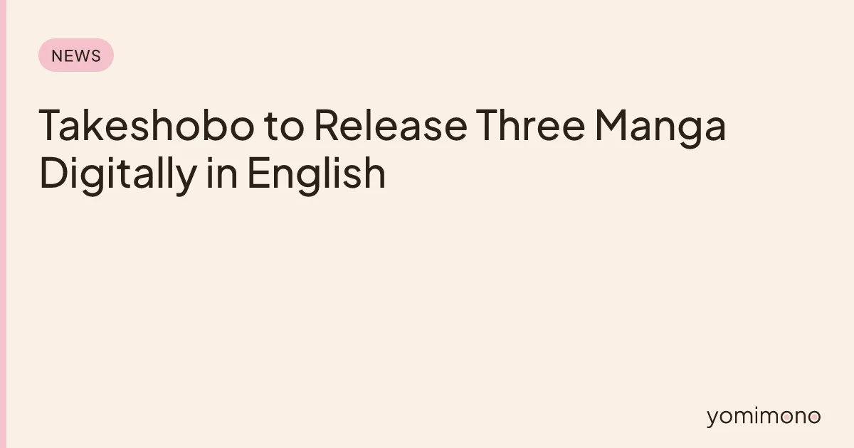 Takeshobo to Release Three Manga Digitally in English