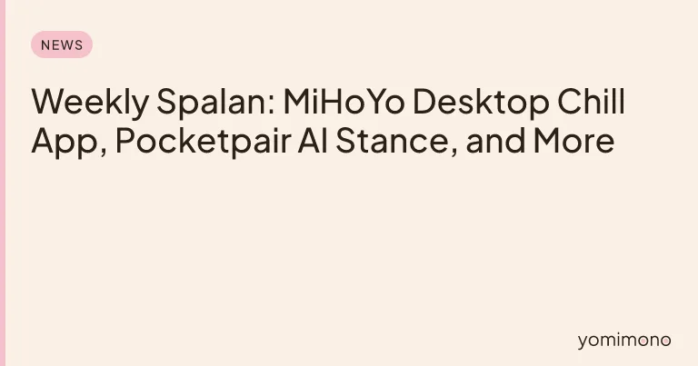 Weekly Spalan: MiHoYo Desktop Chill App, Pocketpair AI Stance, and More