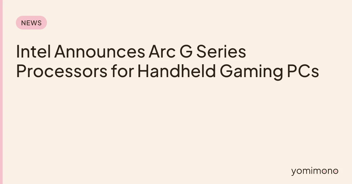Intel Announces Arc G Series Processors for Handheld Gaming PCs