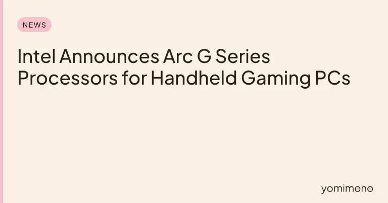 Intel Announces Arc G Series Processors for Handheld Gaming PCs