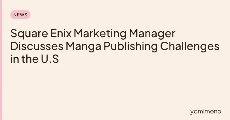 Square Enix Marketing Manager Discusses Manga Publishing Challenges in the U.S.
