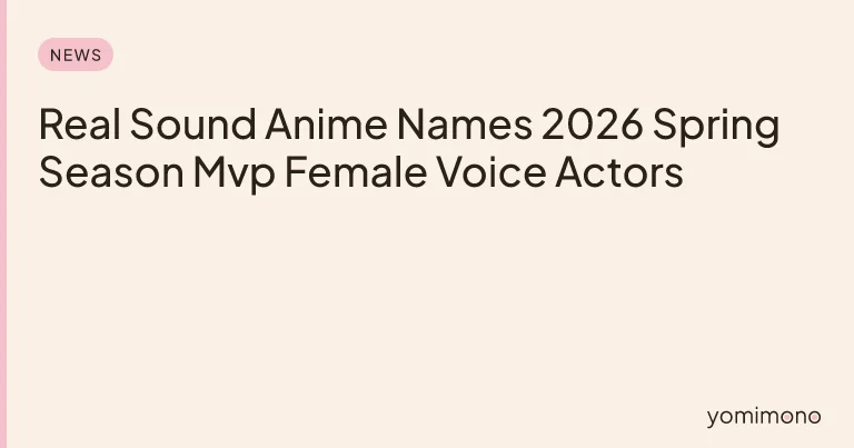 Real Sound Anime Names 2026 Spring Season Mvp Female Voice Actors