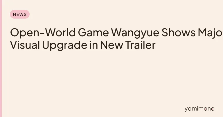 Open-World Game Wangyue Shows Major Visual Upgrade in New Trailer