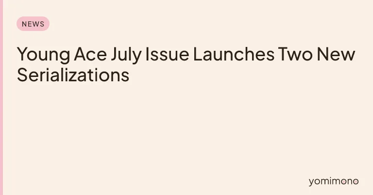 Young Ace July Issue Launches Two New Serializations