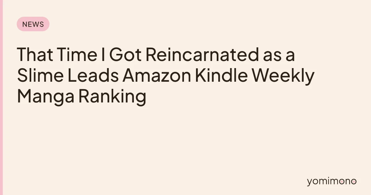 That Time I Got Reincarnated as a Slime Leads Amazon Kindle Weekly Manga Ranking